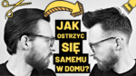 Jak obciąć włosy samemu w domu? – poradnik